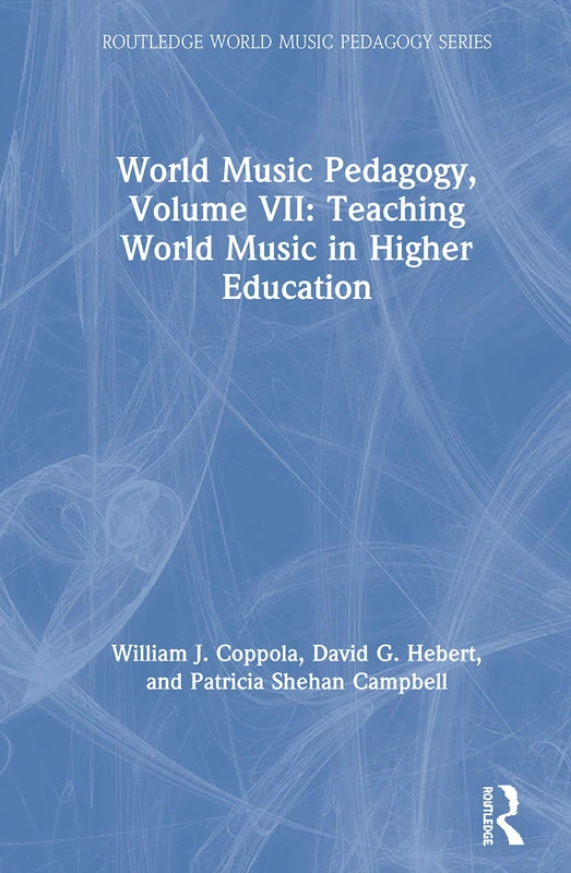 Routledge World Music Pedagogy Vol VII - Higher Education