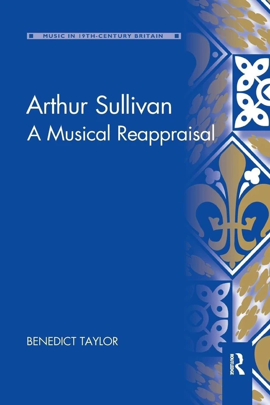 Arthur Sullivan: A Musical Reappraisal (Music in Nineteenth-Century Britain)