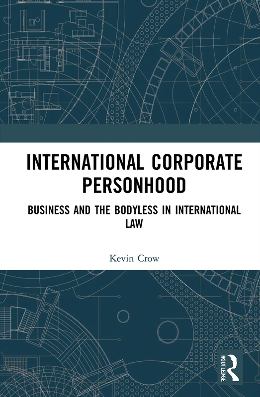 International Corporate Personhood: Business and the Bodyless in International Law