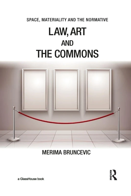 Law, Art and the Commons (Space, Materiality and the Normative)