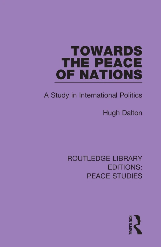 Towards the Peace of Nations: A Study in International Politics: 5 (Routledge Library Editions: Peace Studies) - Image 1