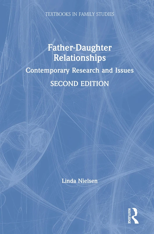 Father-Daughter Relationships: Contemporary Research and Issues (Textbooks in Family Studies)