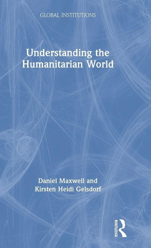 Understanding the Humanitarian World (Global Institutions)