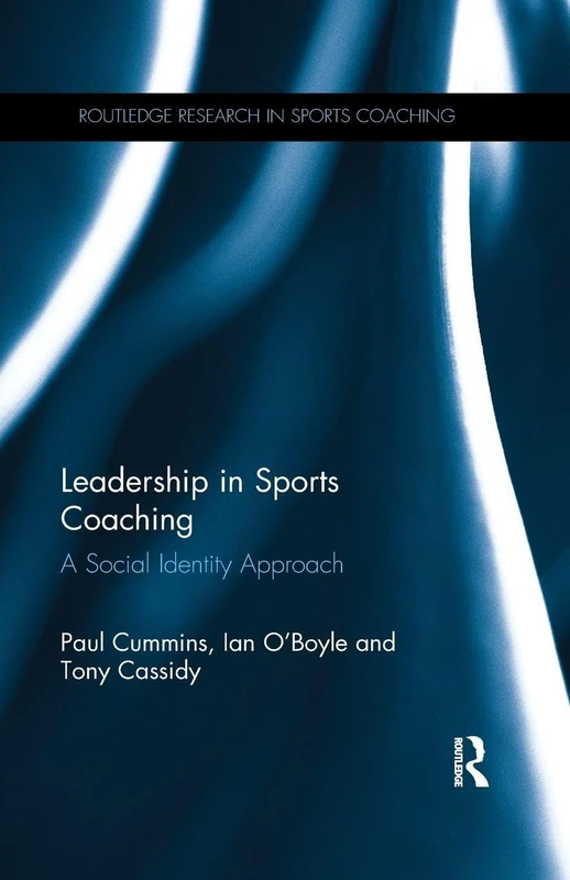 Leadership in Sports Coaching: A Social Identity Approach (Routledge Research in Sports Coaching)