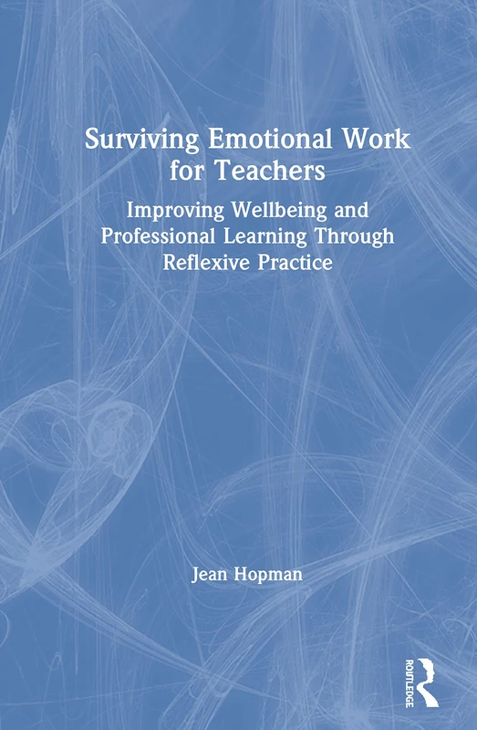 Surviving Emotional Work for Teachers: Improving Wellbeing and Professional Learning Through Reflexive Practice - Image 1