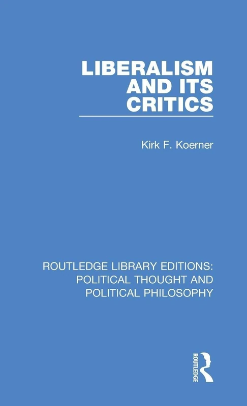 Routledge Liberalism and its Critics: Political Thought Book
