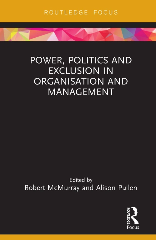Power, Politics and Exclusion in Organization and Management (Routledge Focus on Women Writers in Organization Studies)