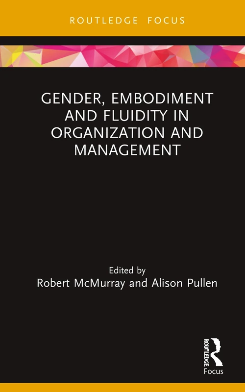 Gender, Embodiment and Fluidity in Organization and Management (Routledge Focus on Women Writers in Organization Studies)