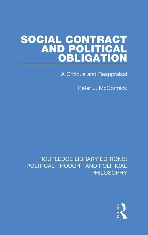 Social Contract and Political Obligation: A Critique and Reappraisal: 38 (Routledge Library Editions: Political Thought and Political Philosophy)