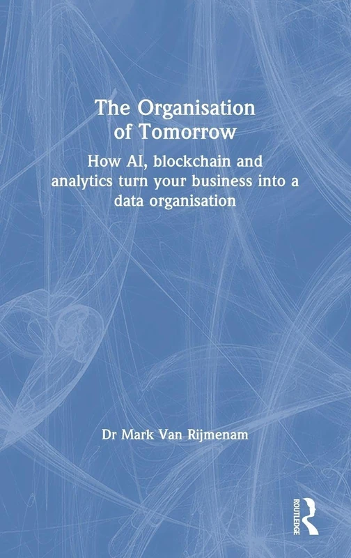 The Organisation of Tomorrow: How AI, blockchain and analytics turn your business into a data organisation