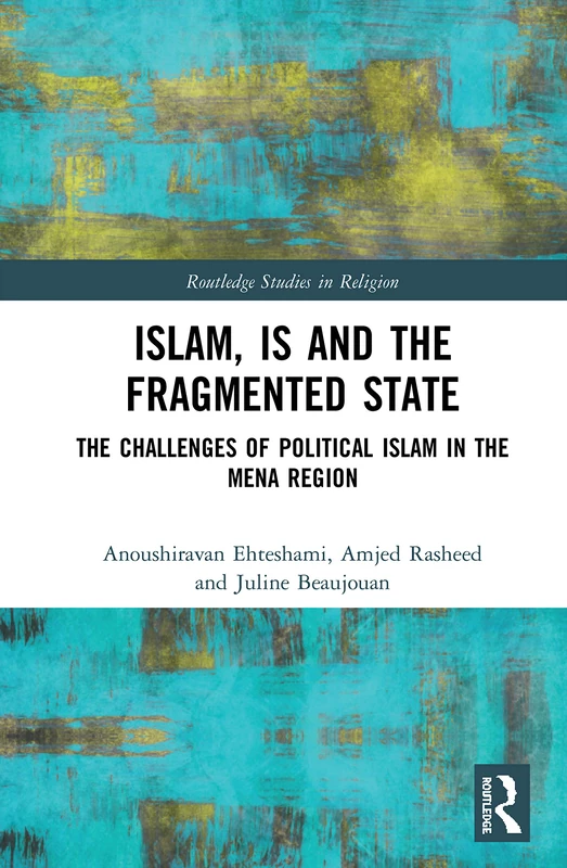 Routledge Islam, IS and the Fragmented State - MENA Politics