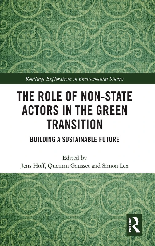 The Role of Non-State Actors in the Green Transition: Building a Sustainable Future (Routledge Explorations in Environmental Studies)