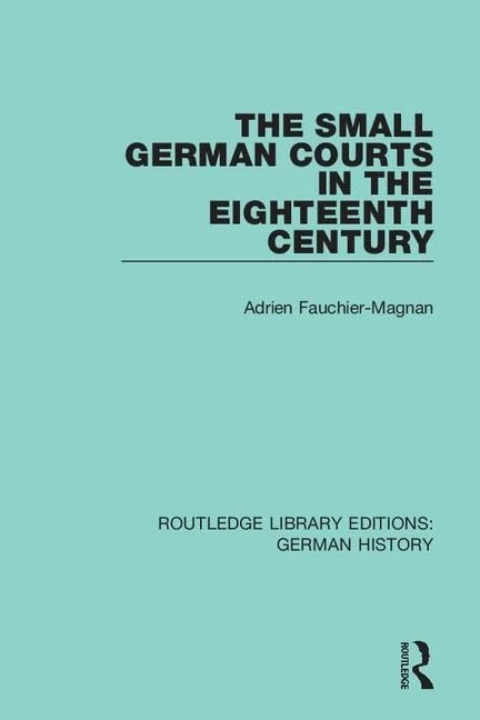 The Small German Courts in the Eighteenth Century: 12 (Routledge Library Editions: German History)