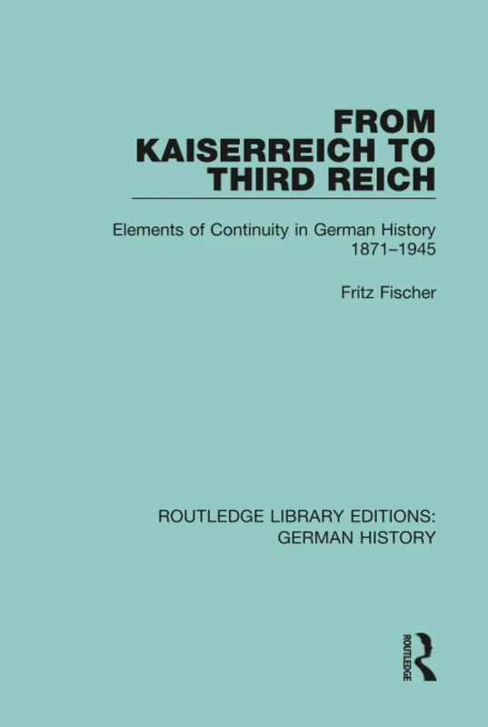 From Kaiserreich to Third Reich: Elements of Continuity in German History 1871-1945: 13 (Routledge Library Editions: German History)