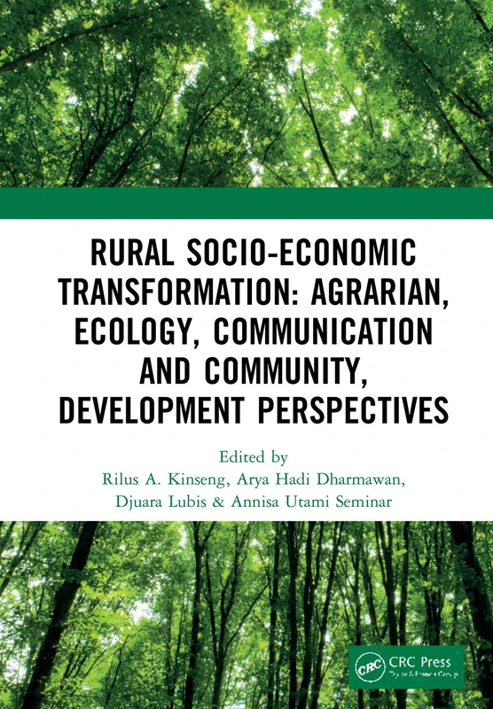 Rural Socio-Economic Transformation: Agrarian, Ecology, Communication and Community, Development Perspectives: Proceedings of the International ... 14-15, 2018, Bogor, West Java, Indonesia