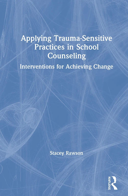 Routledge Applying Trauma-Sensitive Practices in School Counseling