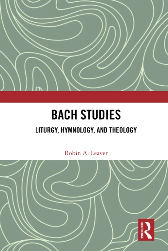 Routledge Bach Studies: Liturgy, Hymnology, and Theology