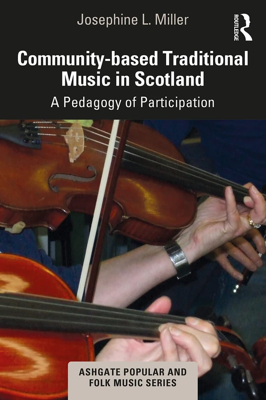 Community-based Traditional Music in Scotland: A Pedagogy of Participation (Ashgate Popular and Folk Music Series)