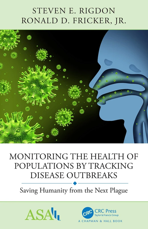 Monitoring the Health of Populations by Tracking Disease Outbreaks: Saving Humanity from the Next Plague (ASA-CRC Series on Statistical Reasoning in Science and Society)