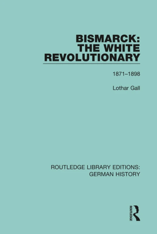 Bismarck: The White Revolutionary: Volume 2 1871 - 1898: 15 (Routledge Library Editions: German History) - Image 1
