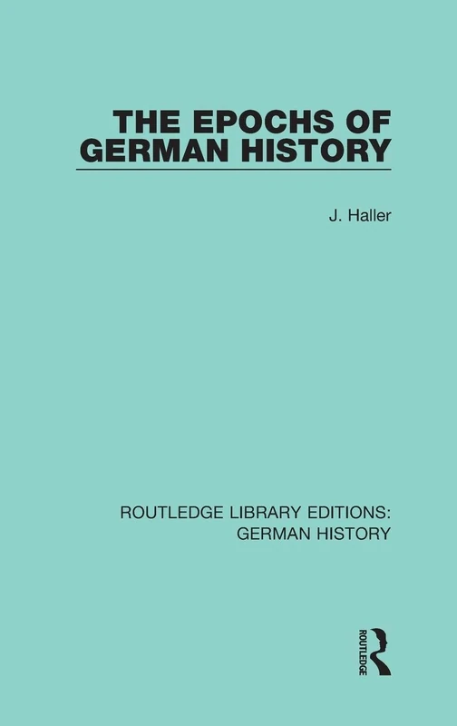 Routledge The Epochs of German History: 18 - German History