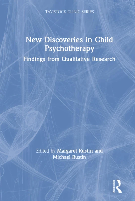 New Discoveries in Child Psychotherapy: Findings from Qualitative Research (Tavistock Clinic Series)