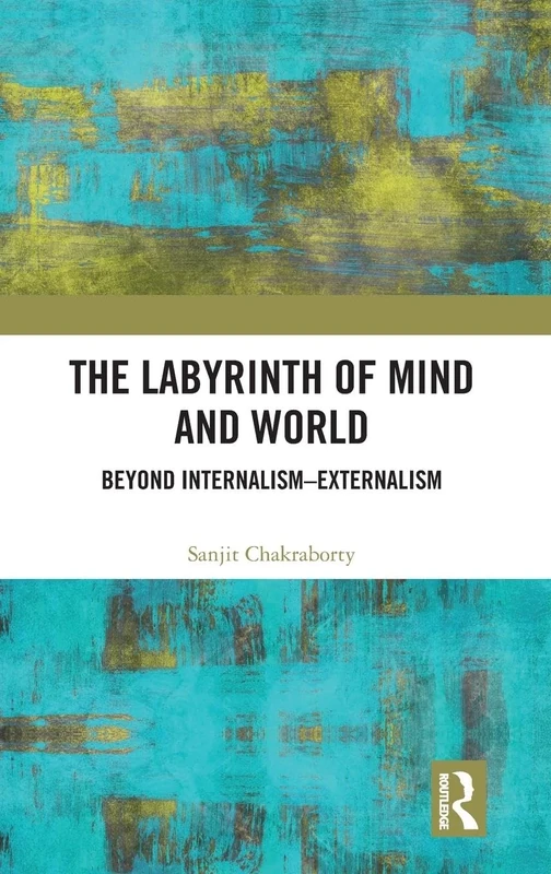 The Labyrinth of Mind and World: Beyond Internalism–Externalism