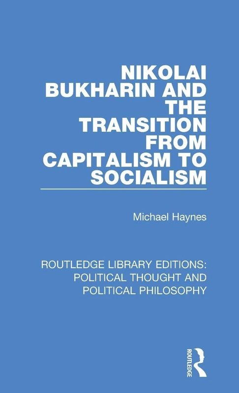 Nikolai Bukharin and the Transition from Capitalism to Socialism: 28 (Routledge Library Editions: Political Thought and Political Philosophy)