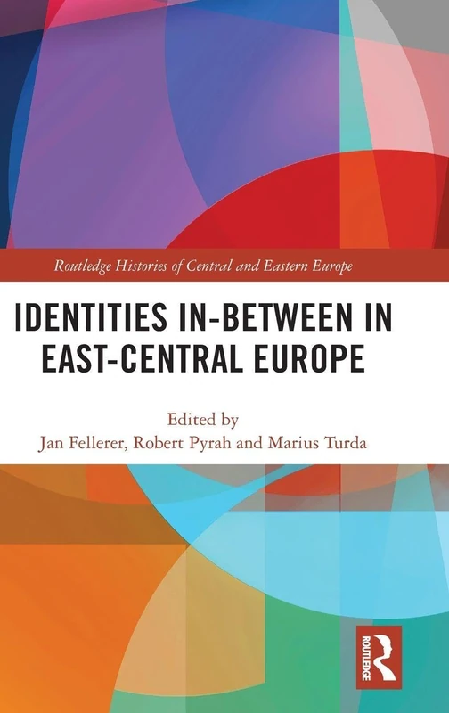 Identities In-Between in East-Central Europe (Routledge Histories of Central and Eastern Europe)