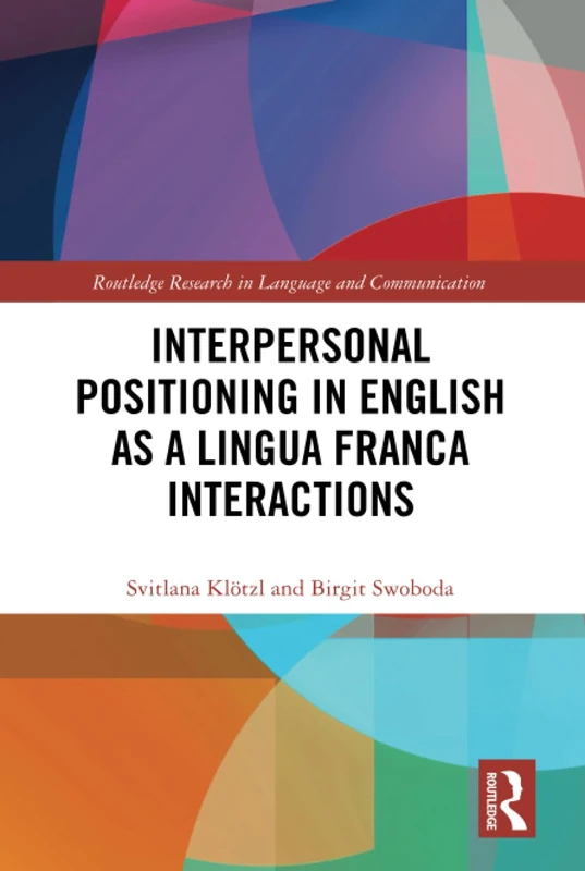 Interpersonal Positioning in English as a Lingua Franca Interactions (Routledge Research in Language and Communication) - Image 1