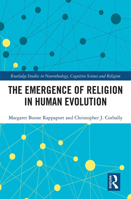 The Emergence of Religion in Human Evolution (Routledge Studies in Neurotheology, Cognitive Science and Religion)