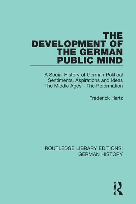 The Development of the German Public Mind: Volume 1 A Social History of German Political Sentiments, Aspirations and Ideas The Middle Ages - The ... (Routledge Library Editions: German History)