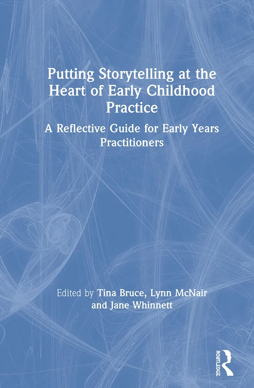 Putting Storytelling at the Heart of Early Childhood Practice: A Reflective Guide for Early Years Practitioners