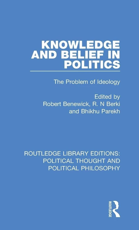 Knowledge and Belief in Politics: The Problem of Ideology: 6 (Routledge Library Editions: Political Thought and Political Philosophy)