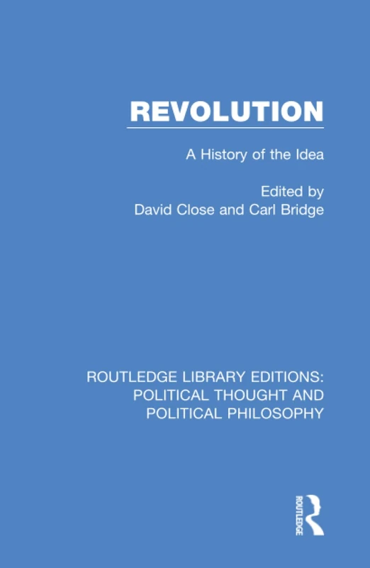 Revolution: A History of the Idea: 14 (Routledge Library Editions: Political Thought and Political Philosophy)