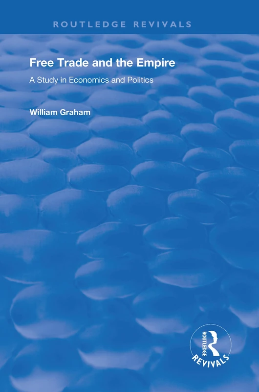 Routledge Free Trade and the Empire - Economics and Politics