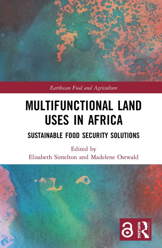 Multifunctional Land Uses in Africa: Sustainable Food Security Solutions (Earthscan Food and Agriculture)