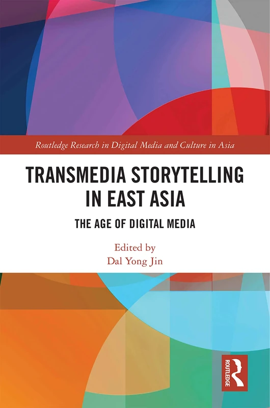 Routledge Transmedia Storytelling in East Asia - Digital Media