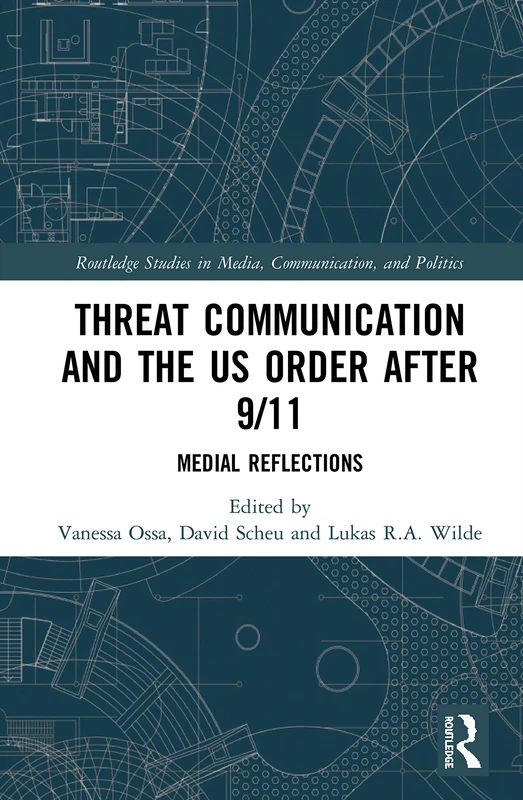 Threat Communication and the US Order after 9/11: Medial Reflections (Routledge Studies in Media, Communication, and Politics)