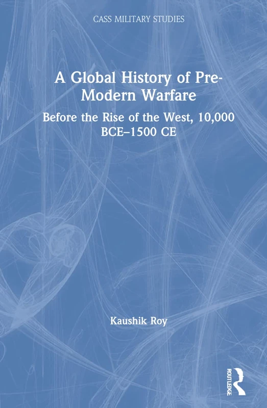 Routledge A Global History of Pre-Modern Warfare Book