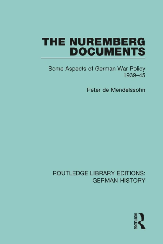 The Nuremberg Documents: Some Aspects of German War Policy 1939-45: 31 (Routledge Library Editions: German History)