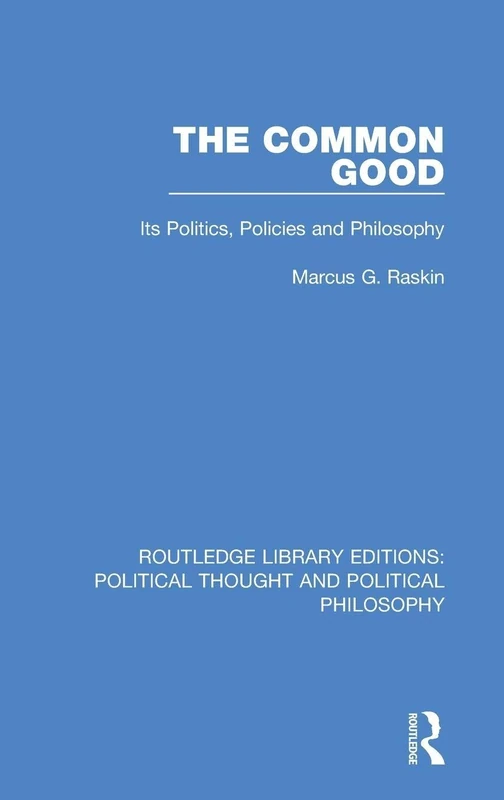 The Common Good: Its Politics, Policies and Philosophy: 49 (Routledge Library Editions: Political Thought and Political Philosophy)