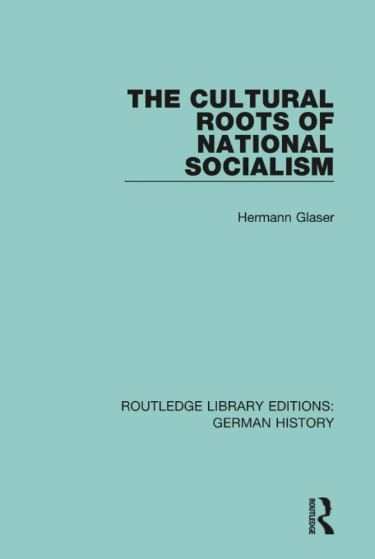 The Cultural Roots of National Socialism: 37 (Routledge Library Editions: German History)