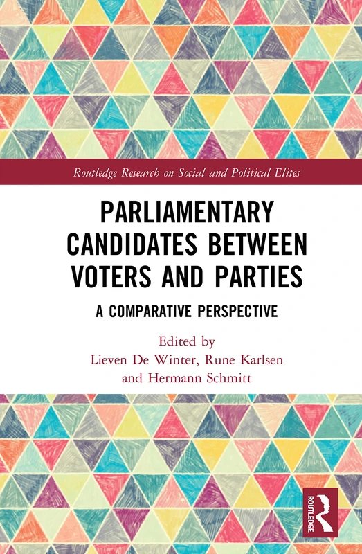 Parliamentary Candidates Between Voters and Parties: A Comparative Perspective (Routledge Research on Social and Political Elites)
