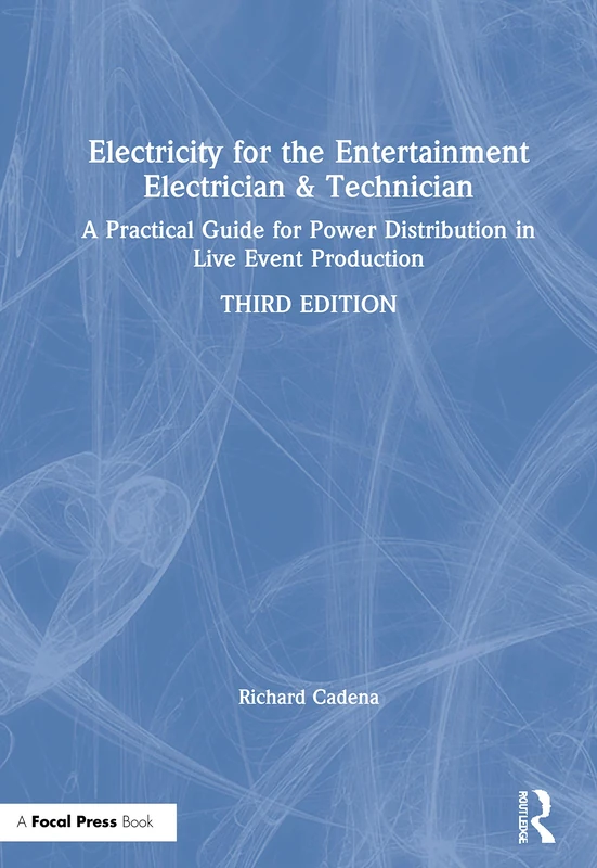 Electricity for the Entertainment Electrician & Technician: A Practical Guide for Power Distribution in Live Event Production