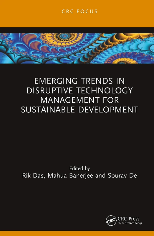 Emerging Trends in Disruptive Technology Management for Sustainable Development (Chapman & Hall/CRC Computational Intelligence and Its Applications)