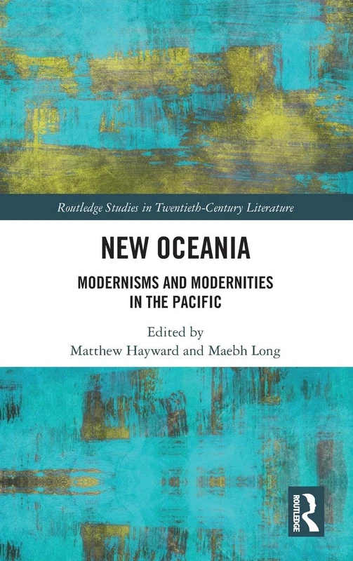 New Oceania: Modernisms and Modernities in the Pacific: 1 (Routledge Studies in Twentieth-Century Literature)