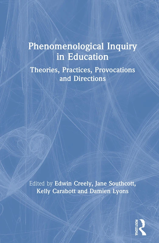 Phenomenological Inquiry in Education: Theories, Practices, Provocations and Directions