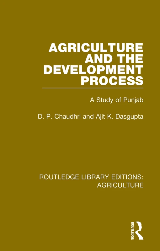 Agriculture and the Development Process: A Study of Punjab: 2 (Routledge Library Editions: Agriculture)