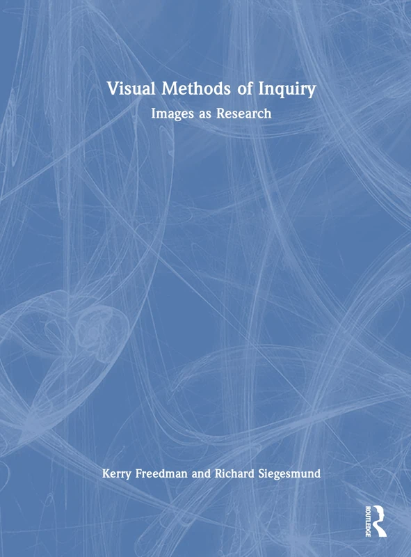 Visual Methods of Inquiry: Images as Research